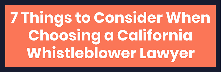 7 Things to Consider When Choosing a California Whistleblower Lawyer